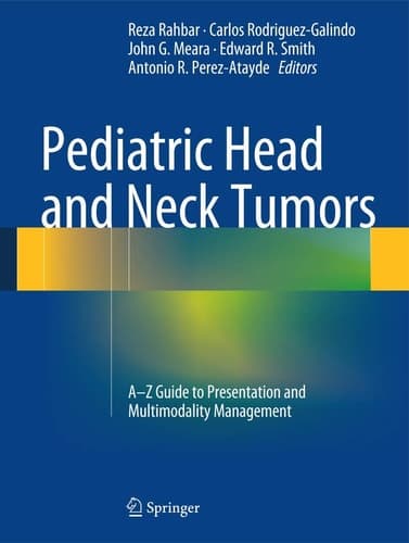 Pediatric Head and Neck Tumors A-Z Guide to Presentation and Multimodality Management