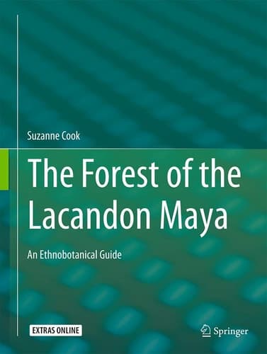 The Forest of the Lacandon Maya An Ethnobotanical Guide