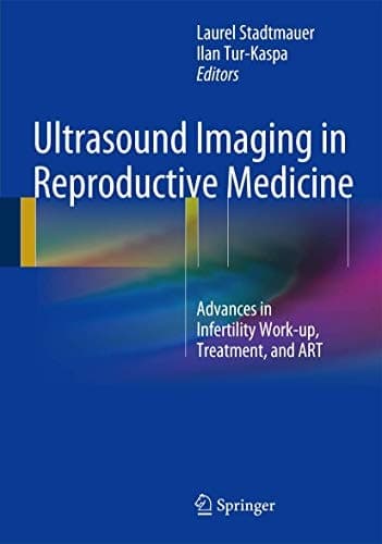 Ultrasound Imaging in Reproductive Medicine Advances in Infertility Work-up, Treatment, and ART