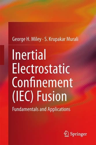 Inertial Electrostatic Confinement (IEC) Fusion Fundamentals and Applications