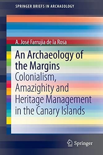 An Archaeology of the Margins Colonialism, Amazighity and Heritage Management in the Canary Islands