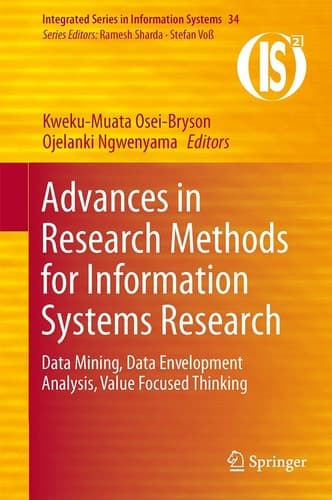 Advances in Research Methods for Information Systems Research Data Mining, Data Envelopment Analysis, Value Focused Thinking