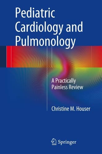 Pediatric Cardiology and Pulmonology A Practically Painless Review