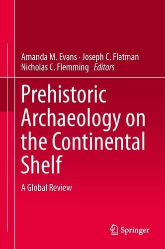 Prehistoric Archaeology on the Continental Shelf A Global Review