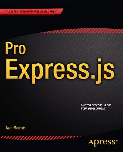 Pro Express.js Master Express.js: The Node.js Framework For Your Web Development