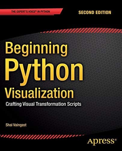Beginning Python Visualization Crafting Visual Transformation Scripts