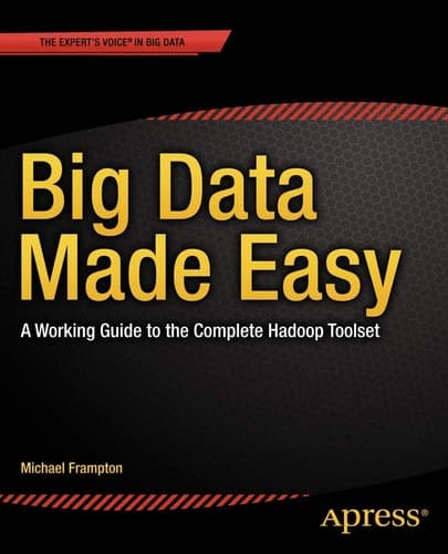 Big Data Made Easy A Working Guide to the Complete Hadoop Toolset