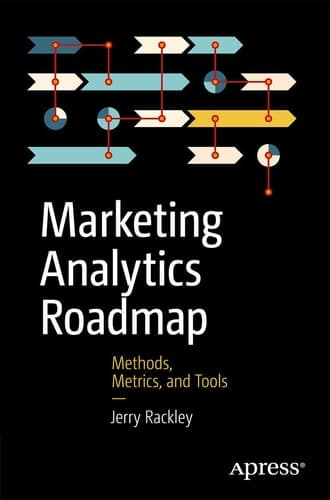 Marketing Analytics Roadmap Methods, Metrics, and Tools