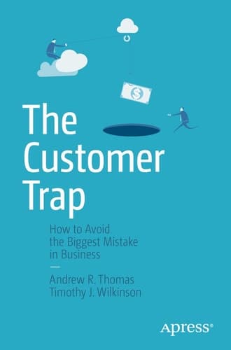 The Customer Trap How to Avoid the Biggest Mistake in Business
