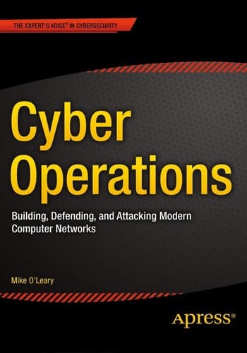 Cyber Operations Building, Defending, and Attacking Modern Computer Networks
