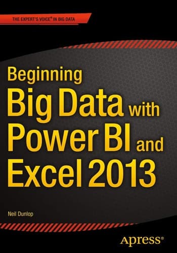 Beginning Big Data with Power BI and Excel 2013 Big Data Processing and Analysis Using PowerBI in Excel 2013