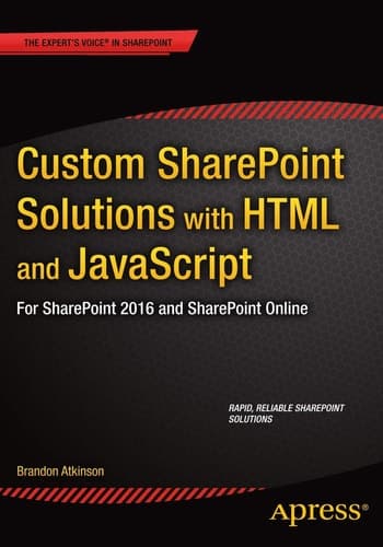 Custom SharePoint Solutions with HTML and JavaScript For SharePoint On-Premises and SharePoint Online