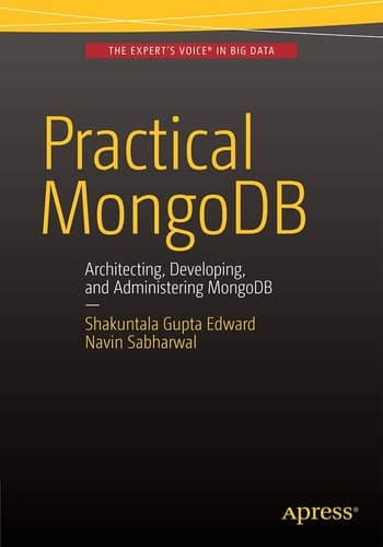 Practical MongoDB Architecting, Developing, and Administering MongoDB