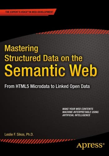Mastering Structured Data on the Semantic Web From HTML5 Microdata to Linked Open Data
