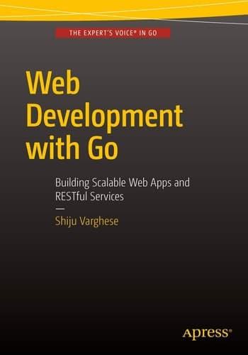 Web Development with Go Building Scalable Web Apps and RESTful Services