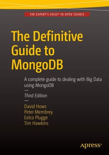 The Definitive Guide to MongoDB A complete guide to dealing with Big Data using MongoDB