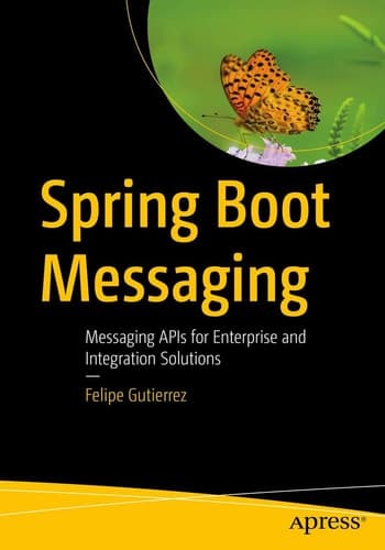 Spring Boot Messaging Messaging APIs for Enterprise and Integration Solutions