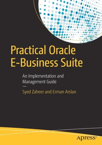 Practical Oracle E-Business Suite An Implementation and Management Guide