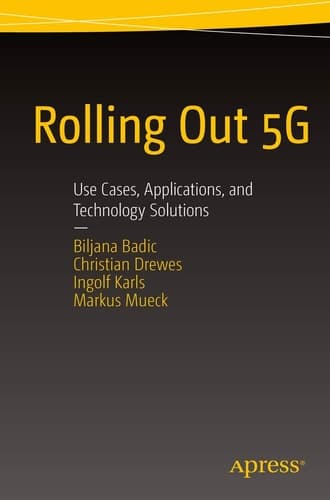 Rolling Out 5G Use Cases, Applications, and Technology Solutions