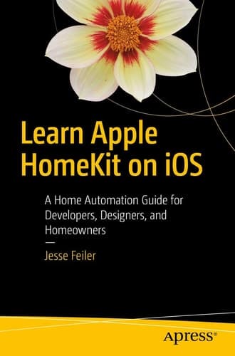 Learn Apple HomeKit on iOS A Home Automation Guide for Developers, Designers, and Homeowners