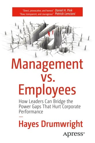 Management vs. Employees How Leaders Can Bridge the Power Gaps That Hurt Corporate Performance