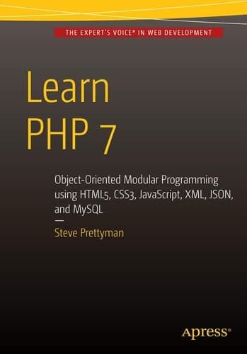 Learn PHP 7 Object Oriented Modular Programming using HTML5, CSS3, JavaScript, XML, JSON, and MySQL