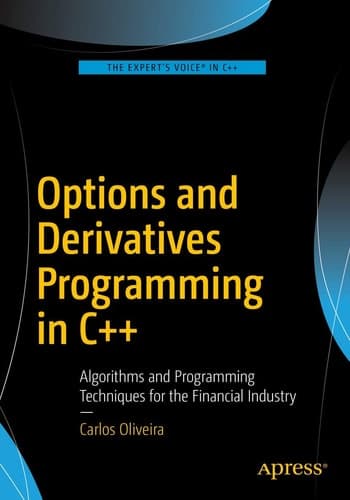 Options and Derivatives Programming in C++ Algorithms and Programming Techniques for the Financial Industry