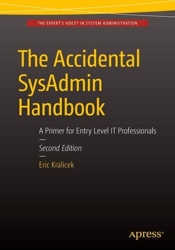 The Accidental SysAdmin Handbook A Primer for Early Level IT Professionals