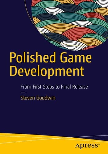 Polished Game Development From First Steps to Final Release