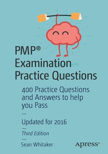 PMP® Examination Practice Questions 400 Practice Questions and Answers to help you Pass