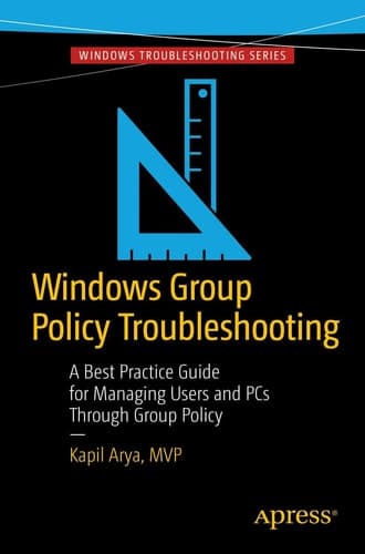 Windows Group Policy Troubleshooting A Best Practice Guide for Managing Users and PCs Through Group Policy