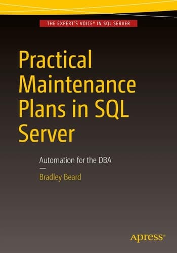 Practical Maintenance Plans in SQL Server Automation for the DBA