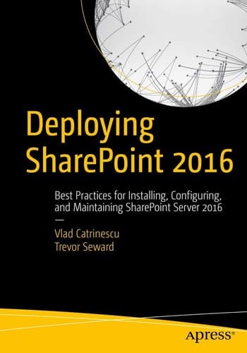 Deploying SharePoint 2016 Best Practices for Installing, Configuring, and Maintaining SharePoint Server 2016