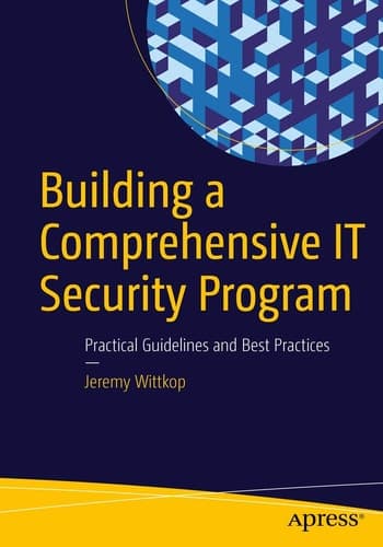 Building a Comprehensive IT Security Program Practical Guidelines and Best Practices