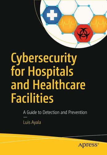 Cybersecurity for Hospitals and Healthcare Facilities A Guide to Detection and Prevention