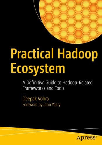 Practical Hadoop Ecosystem A Definitive Guide to Hadoop-Related Frameworks and Tools
