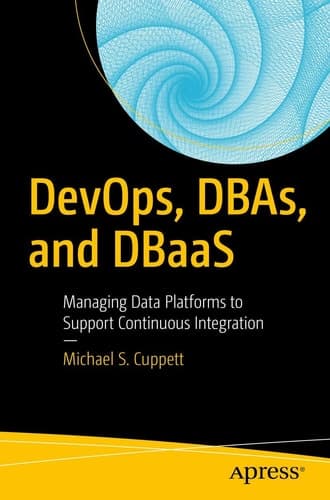DevOps, DBAs, and DBaaS Managing Data Platforms to Support Continuous Integration