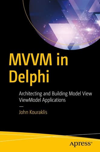 MVVM in Delphi Architecting and Building Model View ViewModel Applications