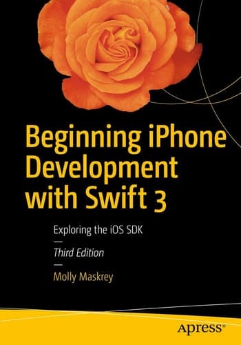 Beginning iPhone Development with Swift 3 Exploring the iOS SDK