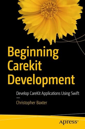 Beginning CareKit Development Develop CareKit Applications Using Swift