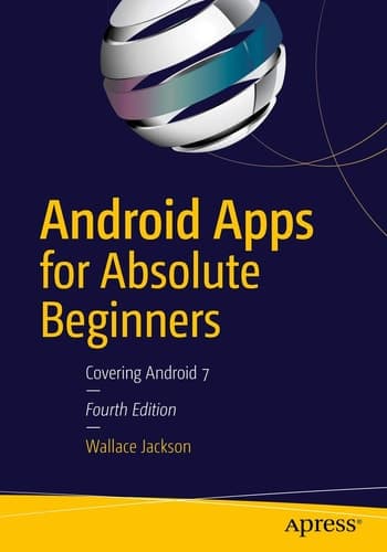 Android Apps for Absolute Beginners Covering Android 7