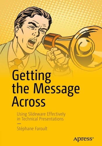 Getting the Message Across Using Slideware Effectively in Technical Presentations