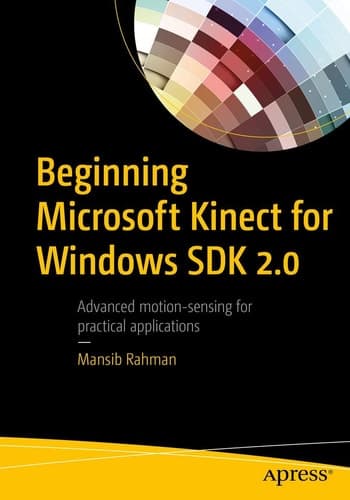 Beginning Microsoft Kinect for Windows SDK 2.0 Motion and Depth Sensing for Natural User Interfaces