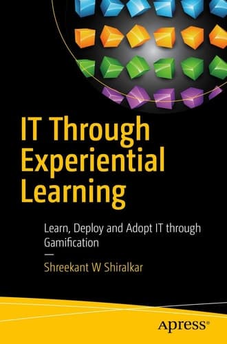 IT Through Experiential Learning Learn, Deploy and Adopt IT through Gamification
