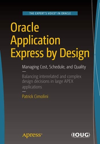 Oracle Application Express by Design Managing Cost, Schedule, and Quality