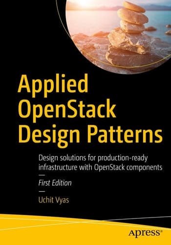 Applied OpenStack Design Patterns Design solutions for production-ready infrastructure with OpenStack components