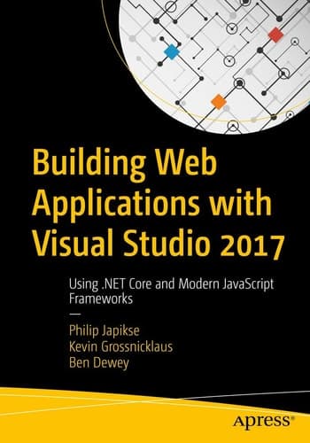 Building Web Applications with Visual Studio 2017 Using .NET Core and Modern JavaScript Frameworks