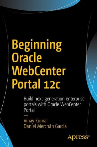 Beginning Oracle WebCenter Portal 12c Build next-generation enterprise portals with Oracle WebCenter Portal