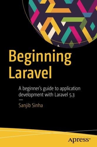 Beginning Laravel A beginner's guide to application development with Laravel 5.3