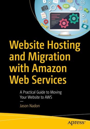 Website Hosting and Migration with Amazon Web Services A Practical Guide to Moving Your Website to AWS